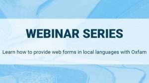 Webinar series: learn how to provide web forms in local languages with Oxfam